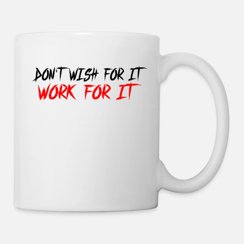 Don't wish for it-work for it - Tasse - Weiß
