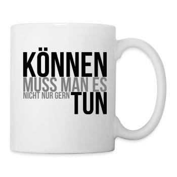 Können muss man es, nicht nur gern tun - Tasse - Weiß - Rechts