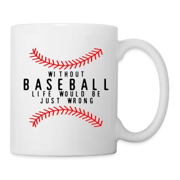 Without Baseball, Life Would Be Just Wrong 4 - Tasse - Weiß - Rechts