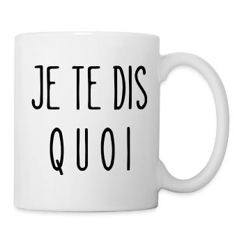 je te dis quoi - Mug blanc - blanc - Droite