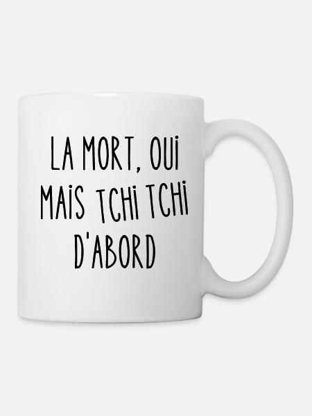 la mort oui mais tchi tchi d'abord - Mug blanc - blanc