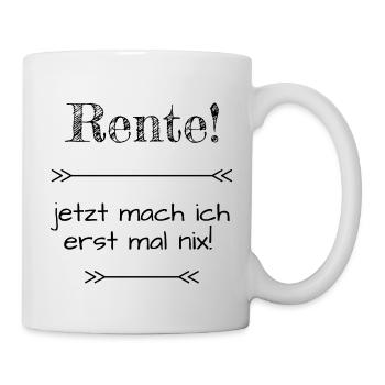 Rente, Ruhestand - jetzt mach ich erst mal nix - Tasse - Weiß - Rechts