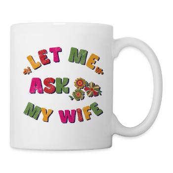 Let me ask my wife - Mug - white - Right