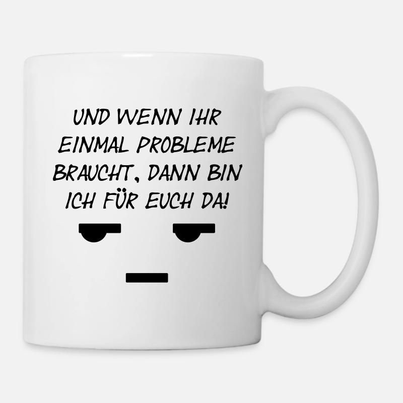 Wenn ihr einmal probleme braucht - Tasse - Weiß