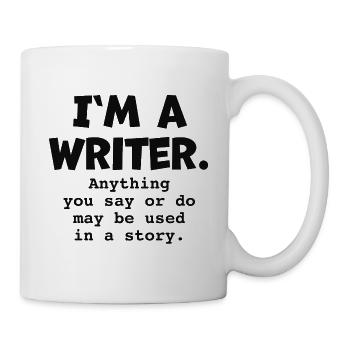 I'm a writer anything may be used in a story quote - Mug - white - Right