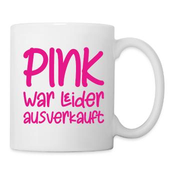 Pink war leider ausverkauft - Tasse - Weiß - Rechts