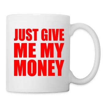 just give me my money - Mug blanc - blanc - Droite