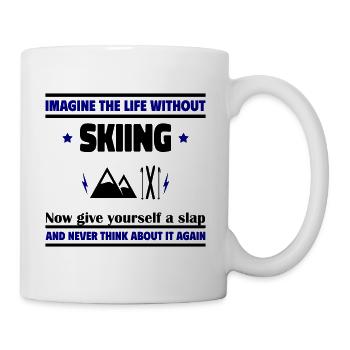 Stell dir ein Leben ohne Ski vor: unmöglich - Tasse - Weiß - Rechts