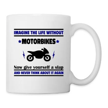 Imagine a life without a motorcycle - Mug - white - Right