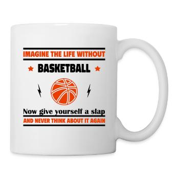 Stell dir ein Leben ohne Basketball - Tasse - Weiß - Rechts
