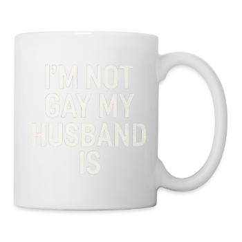 I'm Not Gay My Husband Is 15 - Tasse - Weiß - Rechts