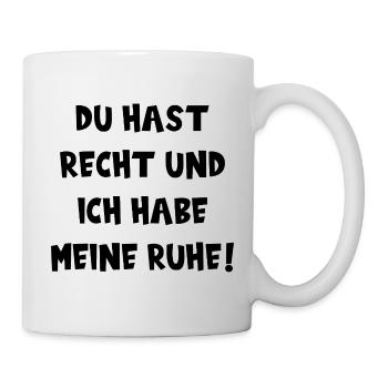 DU HAST RECHT UND ICH HABE MEINE RUHE! Fun Spruch - Tasse - Weiß - Rechts