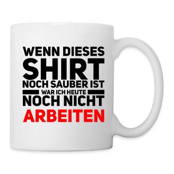 Sauberes Shirt? Kein Arbeitstag! - Tasse - Weiß - Rechts