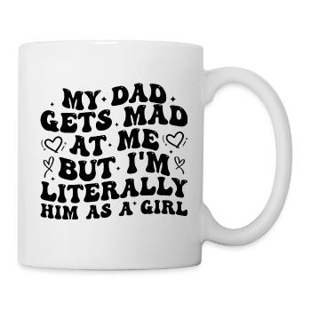 dad gets mad at me but I'm Literally him as a Girl - Mug blanc - blanc - Droite