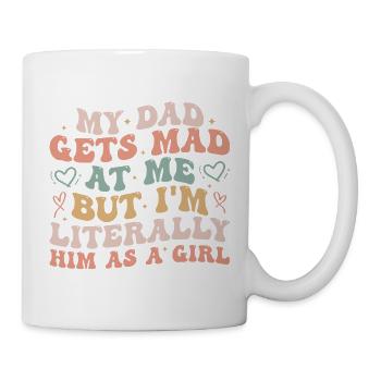 dad gets mad at me but I'm Literally him as a Girl - Mug blanc - blanc - Droite
