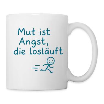Mut ist Angst, die losläuft - Tasse - Weiß - Rechts