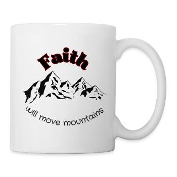 Faith will move mountains - Tasse - Weiß - Rechts