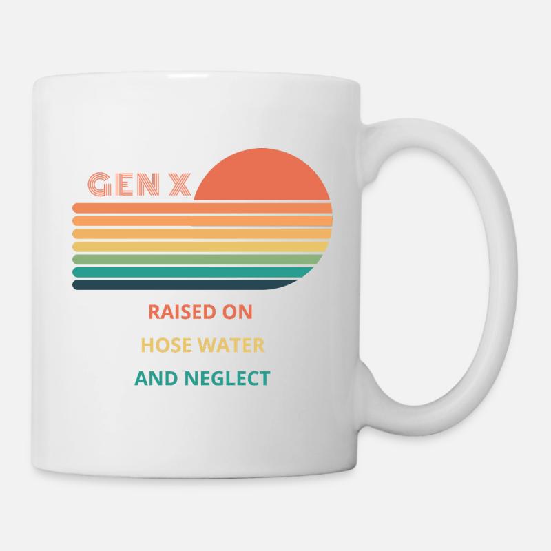 Gen X Raised On Hose Water And Neglect design. - Mug - white