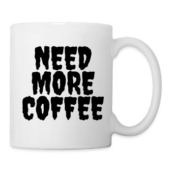 Brauchen Sie mehr Kaffee - Tasse - Weiß - Rechts