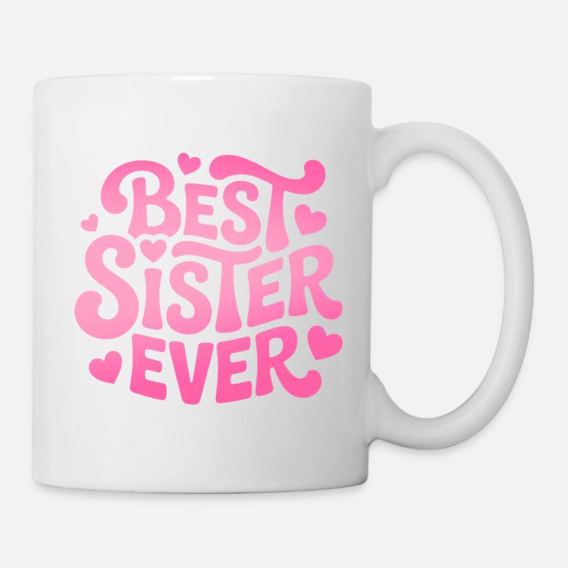 Best Sister Ever Schwester - Tasse - Weiß