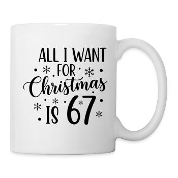 All I Want For Christmas Is 67 - Mug - white - Right