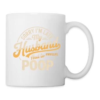 Désolé, je suis en retard, mon mari a dû faire caca - Mug blanc - blanc - Droite