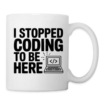 I Stopped Coding To Be Here - Mug - white - Right