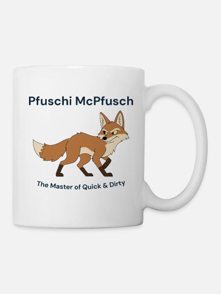 Pfuschi McPfusch: Quick & Dirty - Tasse - Weiß