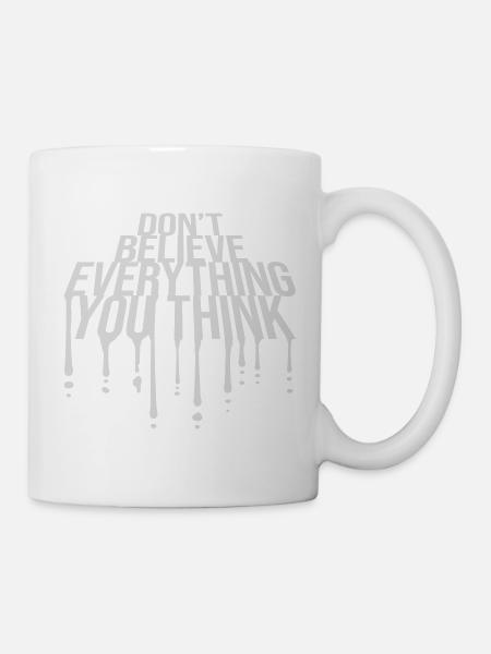 Don't Believe Everything You Think Spruch Weisheit - Tasse - Weiß