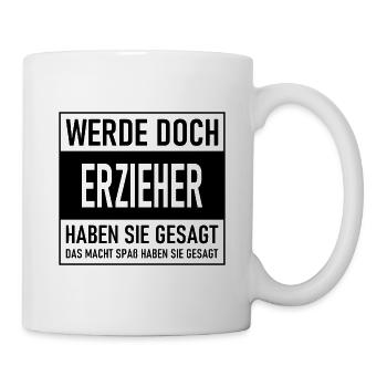 Werde doch Erzieher haben sie gesagt - Tasse - Weiß - Rechts