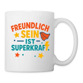 Freundlich Sein Superkraft, nettes Mutmacher Shirt - Tasse - Weiß - Rechts