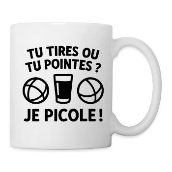 Tu Tires Ou Tu Pointes Je Picole Humour Pétanque - Mug blanc - blanc - Droite