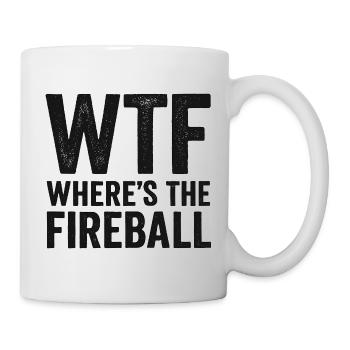 WTF Where's The Fireball Humor Spruch - Tasse - Weiß - Rechts