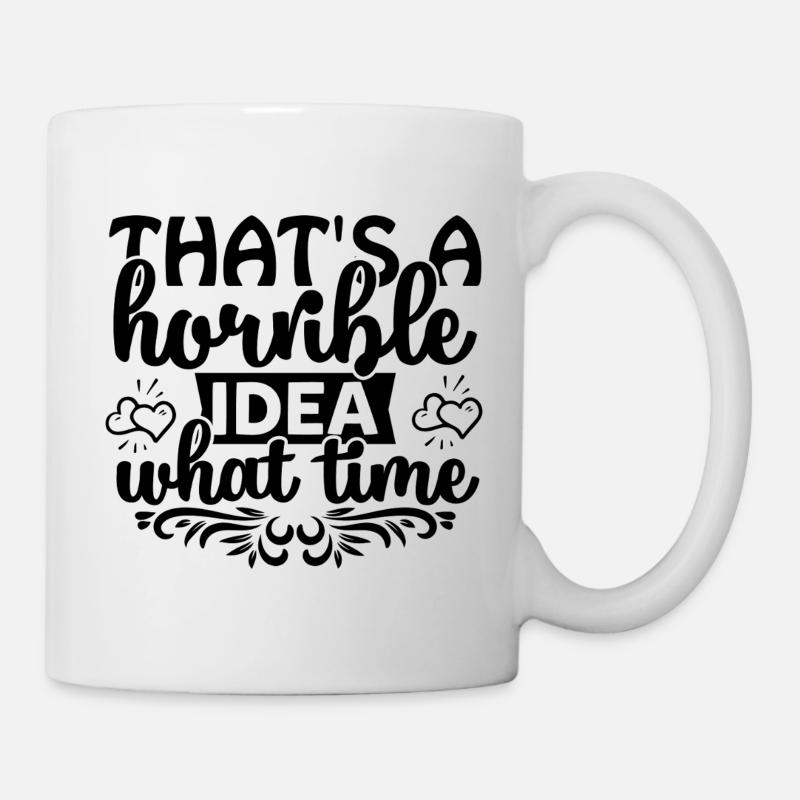 That's a horrible idea! What time? - Mug - white