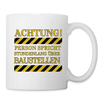 Attention: Person talks for hours about construction sites - Mug - white - Right