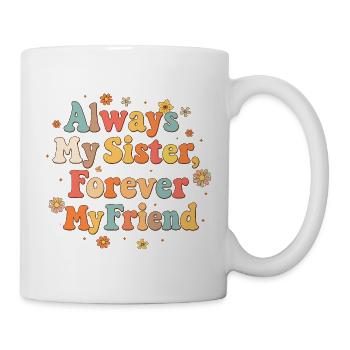 Always My Sister, Forever My Friend - Mug - white - Right