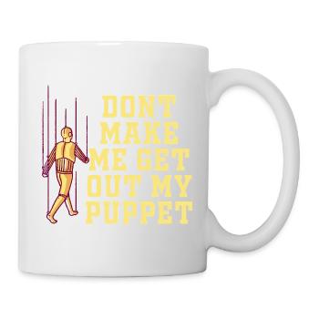 Zwing mich nicht, meine Marionette rauszuholen - Tasse - Weiß - Rechts