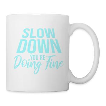 Slow Down You're Doing Fine Motivation Saying Logo - Mug - white - Right