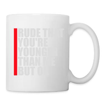 Rude that you're younger than me but ok Birthday - Mug - white - Right