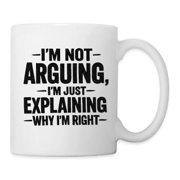 I'm not arguing I'm explaning why I'm right - Mug - white - Right