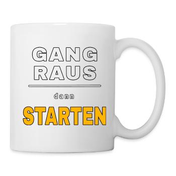 Gang raus dann starten - Lustiger Auto Spruch. - Tasse - Weiß - Rechts