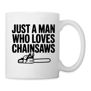 Just a Man Who Loves Chainsaws - Mug - white - Right