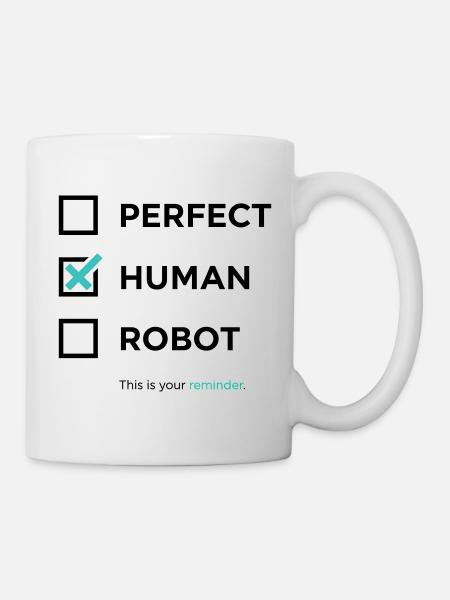 Perfekt, Mensch, Roboter – Erinnerung / angekreuzt - Tasse - Weiß