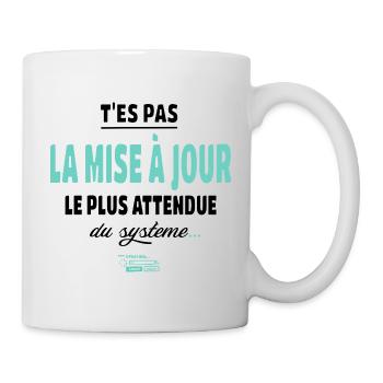 T’es pas la mise à jour la plus attendue - Geek - Mug blanc - blanc - Droite