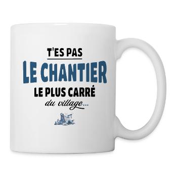 T’es pas le chantier le plus carré du village - Mug blanc - blanc - Droite