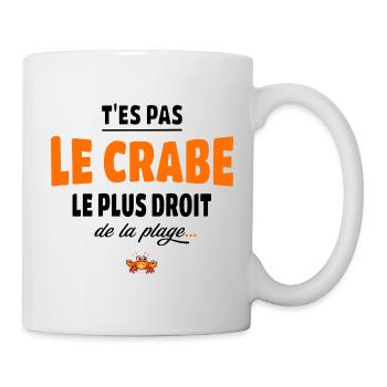 T’es pas le crabe le plus droit de la plage, vanne - Mug blanc - blanc - Droite