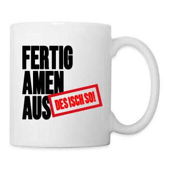 Fertig Amen Aus - Des Isch so Schwäbischer Spruch - Tasse - Weiß - Rechts