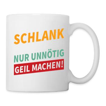 Schlank würde ich dich geil machen Spruch - Tasse - Weiß - Rechts