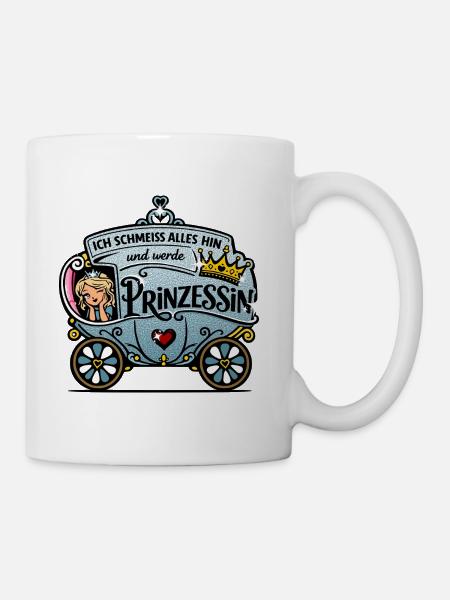 Ich schmeiß alles hin und werde Prinzessin - Tasse - Weiß