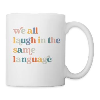 Wir lachen alle in derselben Sprache - Tasse - Weiß - Rechts
